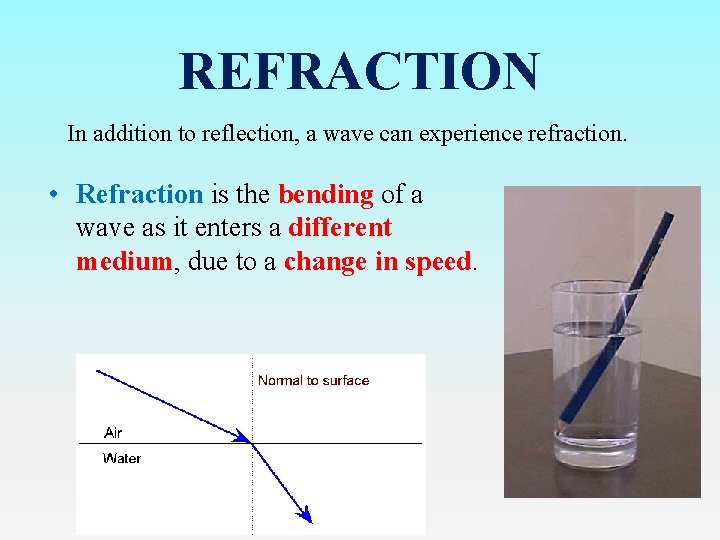REFRACTION In addition to reflection, a wave can experience refraction. • Refraction is the