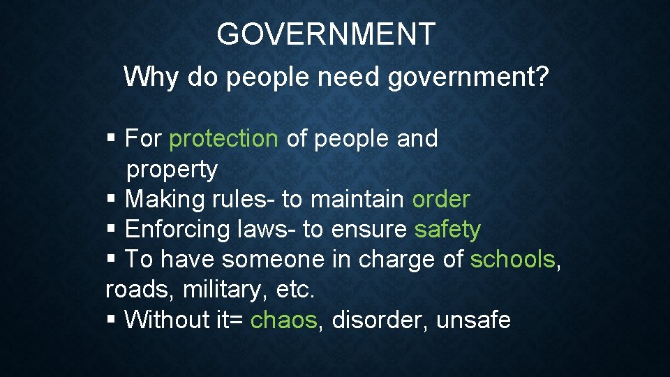 GOVERNMENT Why do people need government? § For protection of people and property §