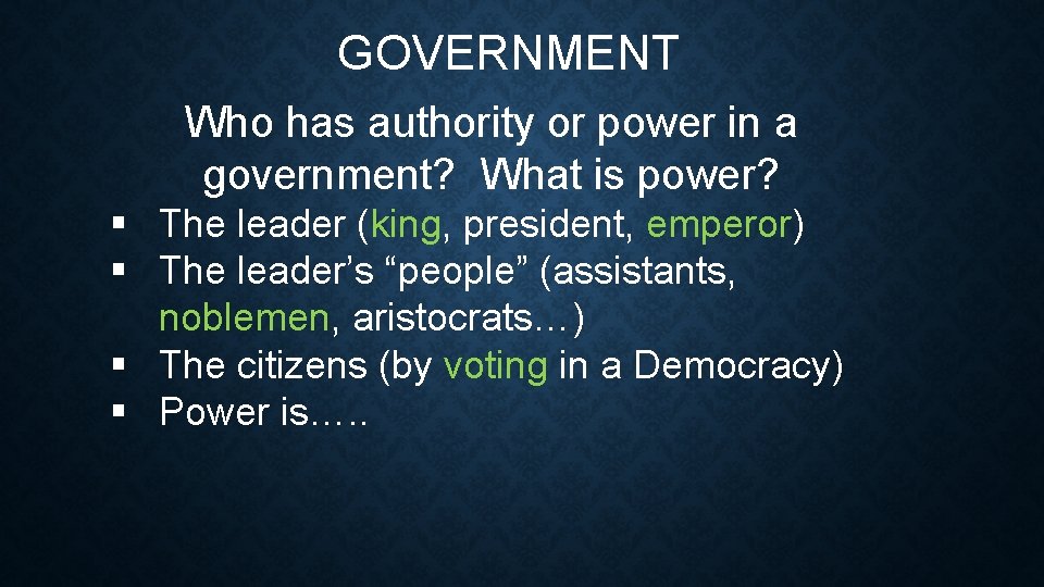 GOVERNMENT Who has authority or power in a government? What is power? § The