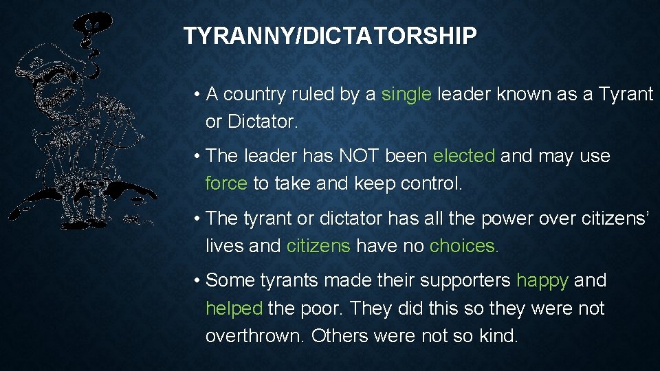 TYRANNY/DICTATORSHIP • A country ruled by a single leader known as a Tyrant or