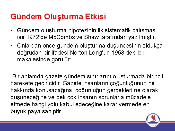 Gündem Oluşturma Etkisi • Gündem oluşturma hipotezinin ilk sistematik çalışması ise 1972’de Mc. Combs