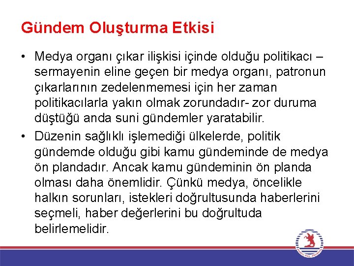 Gündem Oluşturma Etkisi • Medya organı çıkar ilişkisi içinde olduğu politikacı – sermayenin eline