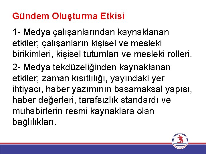 Gündem Oluşturma Etkisi 1 - Medya çalışanlarından kaynaklanan etkiler; çalışanların kişisel ve mesleki birikimleri,