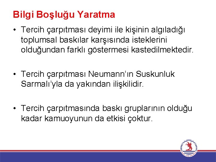 Bilgi Boşluğu Yaratma • Tercih çarpıtması deyimi ile kişinin algıladığı toplumsal baskılar karşısında isteklerini