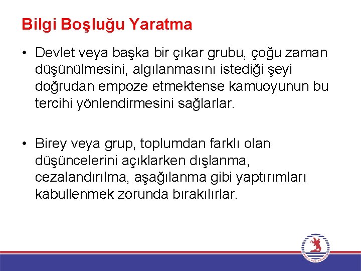 Bilgi Boşluğu Yaratma • Devlet veya başka bir çıkar grubu, çoğu zaman düşünülmesini, algılanmasını