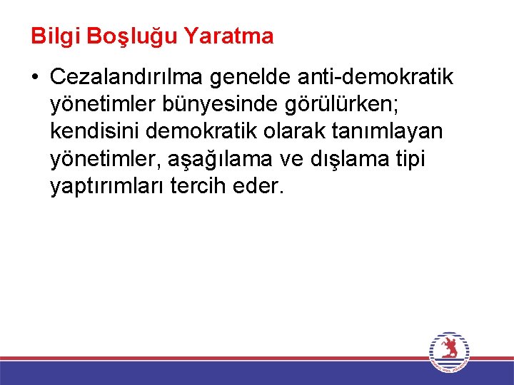 Bilgi Boşluğu Yaratma • Cezalandırılma genelde anti-demokratik yönetimler bünyesinde görülürken; kendisini demokratik olarak tanımlayan