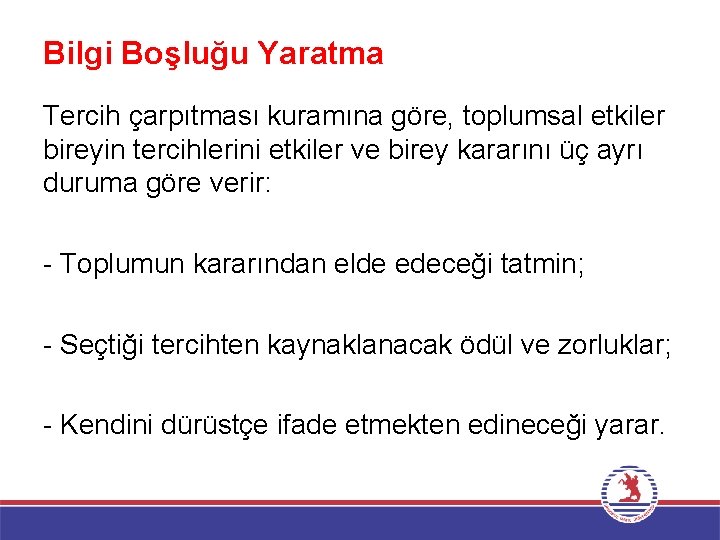 Bilgi Boşluğu Yaratma Tercih çarpıtması kuramına göre, toplumsal etkiler bireyin tercihlerini etkiler ve birey