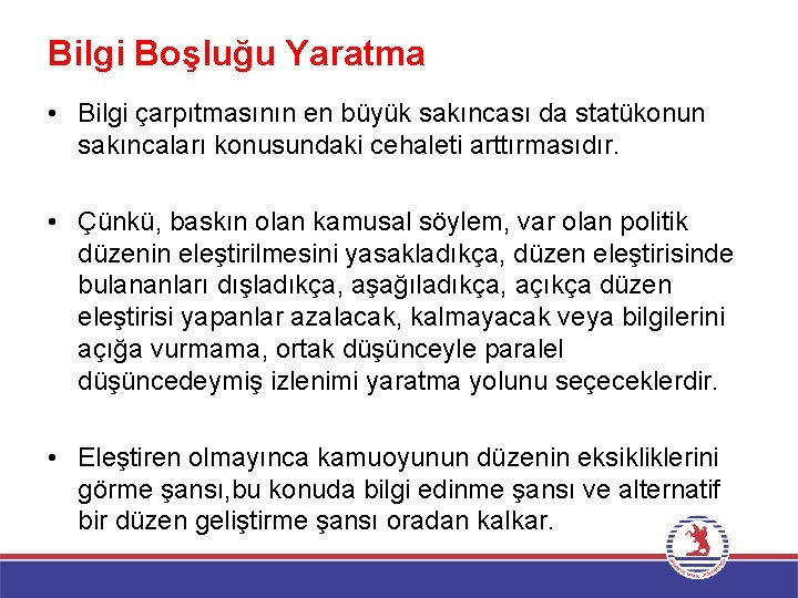 Bilgi Boşluğu Yaratma • Bilgi çarpıtmasının en büyük sakıncası da statükonun sakıncaları konusundaki cehaleti