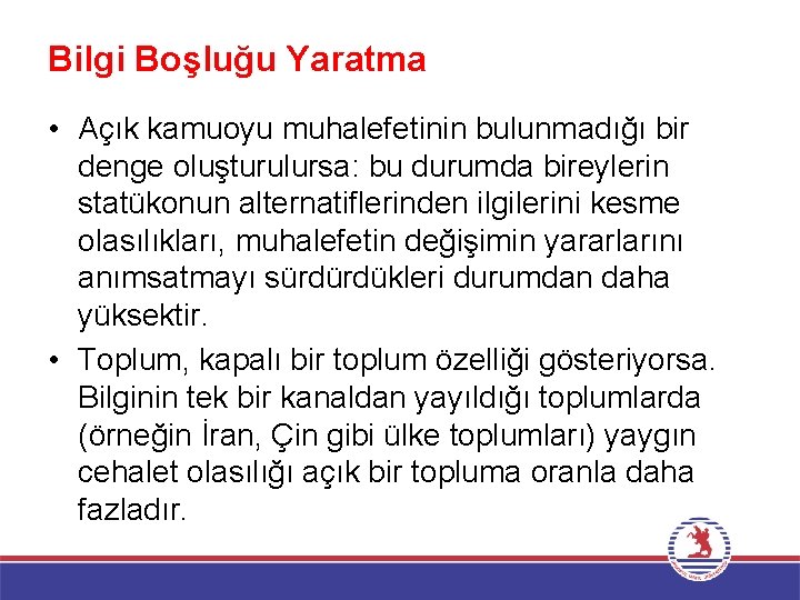 Bilgi Boşluğu Yaratma • Açık kamuoyu muhalefetinin bulunmadığı bir denge oluşturulursa: bu durumda bireylerin