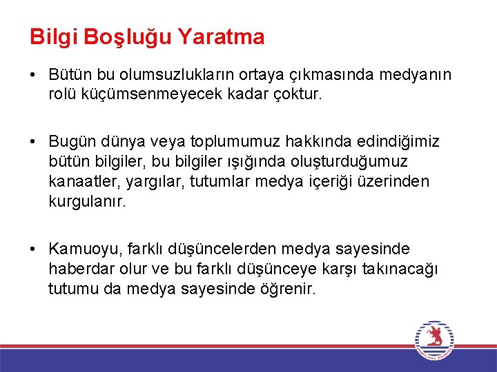 Bilgi Boşluğu Yaratma • Bütün bu olumsuzlukların ortaya çıkmasında medyanın rolü küçümsenmeyecek kadar çoktur.