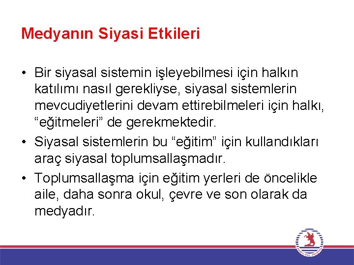 Medyanın Siyasi Etkileri • Bir siyasal sistemin işleyebilmesi için halkın katılımı nasıl gerekliyse, siyasal