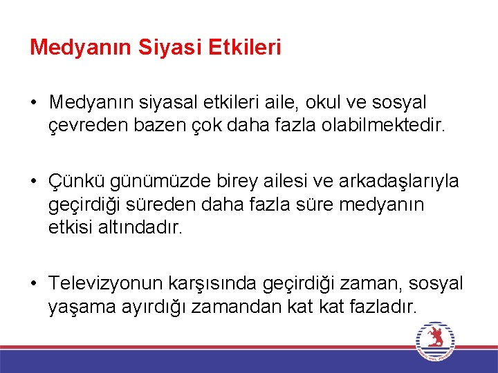 Medyanın Siyasi Etkileri • Medyanın siyasal etkileri aile, okul ve sosyal çevreden bazen çok