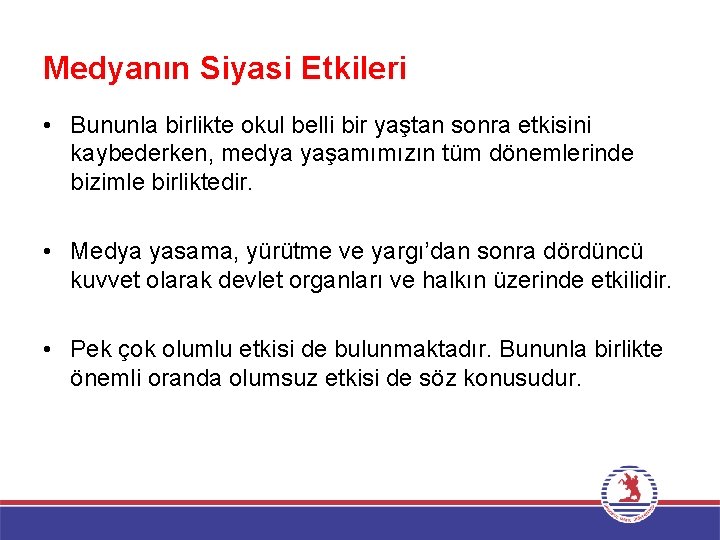 Medyanın Siyasi Etkileri • Bununla birlikte okul belli bir yaştan sonra etkisini kaybederken, medya