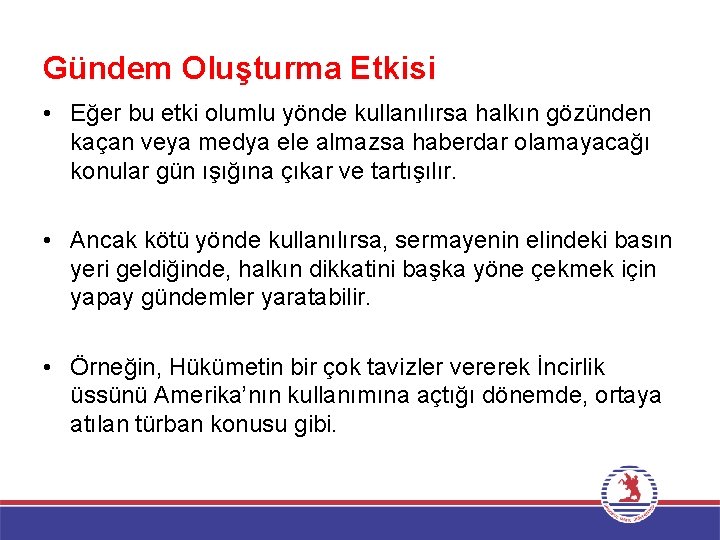 Gündem Oluşturma Etkisi • Eğer bu etki olumlu yönde kullanılırsa halkın gözünden kaçan veya