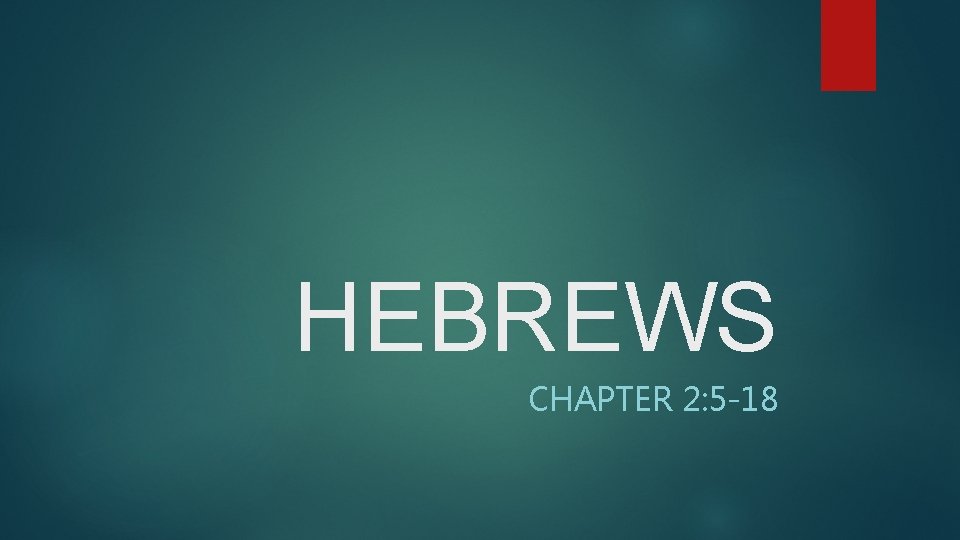 HEBREWS CHAPTER 2: 5 -18 
