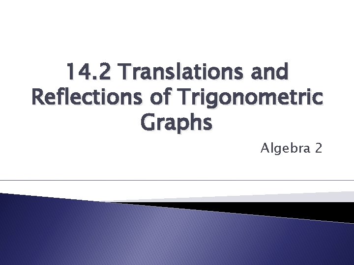 14. 2 Translations and Reflections of Trigonometric Graphs Algebra 2 