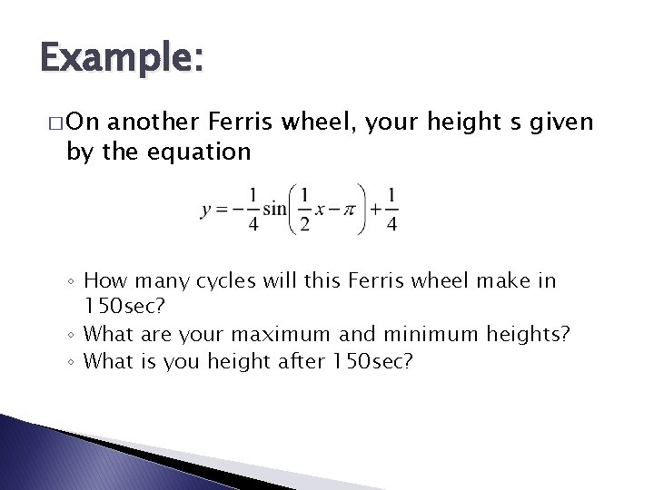 Example: � On another Ferris wheel, your height s given by the equation ◦