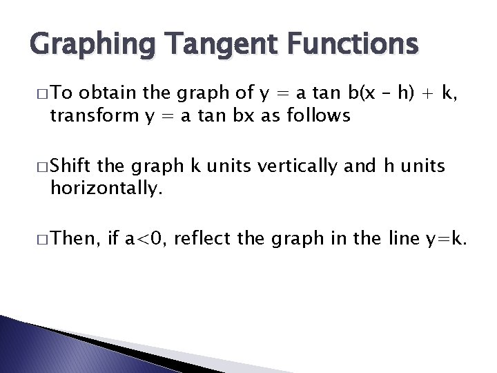Graphing Tangent Functions � To obtain the graph of y = a tan b(x