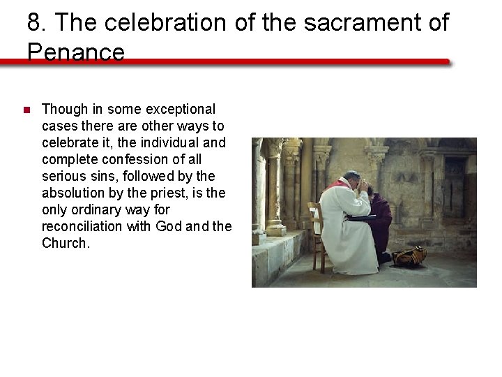 8. The celebration of the sacrament of Penance n Though in some exceptional cases