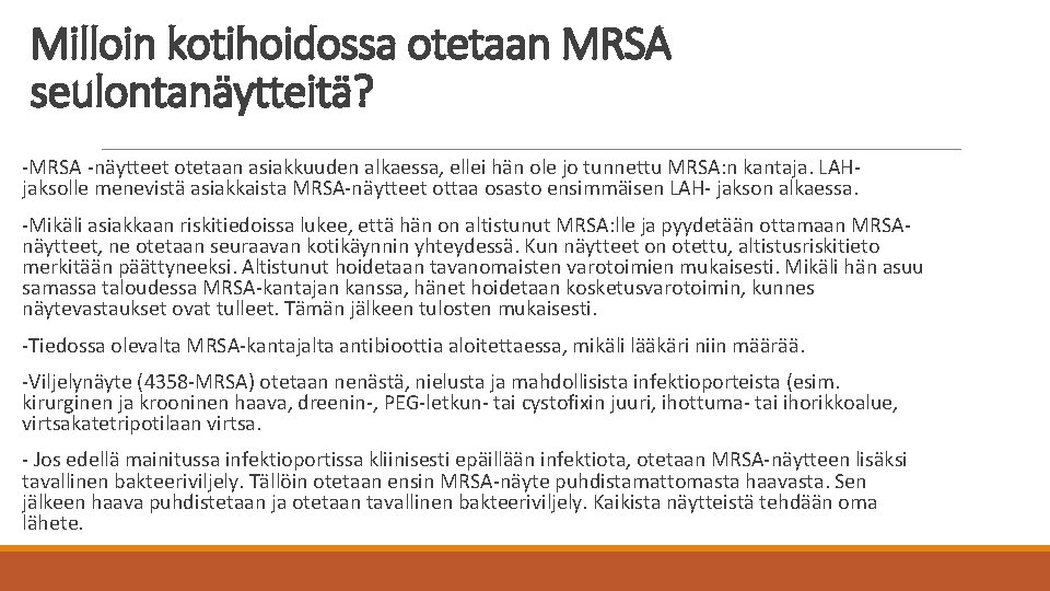 Milloin kotihoidossa otetaan MRSA seulontanäytteitä? -MRSA -näytteet otetaan asiakkuuden alkaessa, ellei hän ole jo