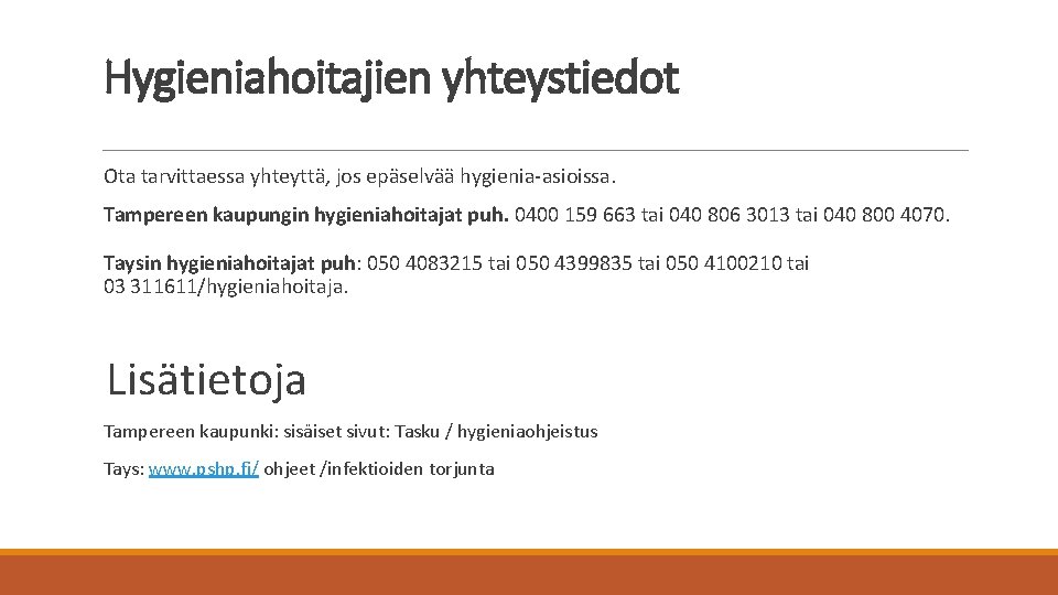 Hygieniahoitajien yhteystiedot Ota tarvittaessa yhteyttä, jos epäselvää hygienia-asioissa. Tampereen kaupungin hygieniahoitajat puh. 0400 159