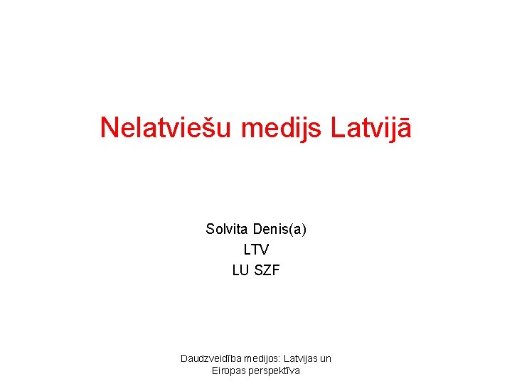 Nelatviešu medijs Latvijā Solvita Denis(a) LTV LU SZF Daudzveidība medijos: Latvijas un Eiropas perspektīva