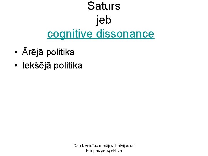 Saturs jeb cognitive dissonance • Ārējā politika • Iekšējā politika Daudzveidība medijos: Latvijas un