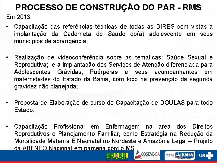 PROCESSO DE CONSTRUÇÃO DO PAR - RMS Em 2013: • Capacitação das referências técnicas