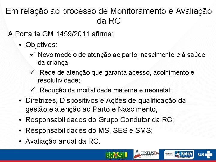 Em relação ao processo de Monitoramento e Avaliação da RC A Portaria GM 1459/2011