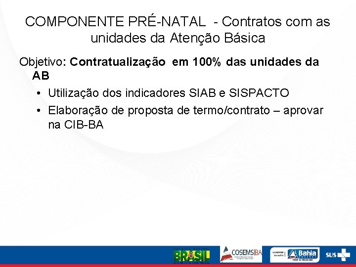 COMPONENTE PRÉ-NATAL - Contratos com as unidades da Atenção Básica Objetivo: Contratualização em 100%