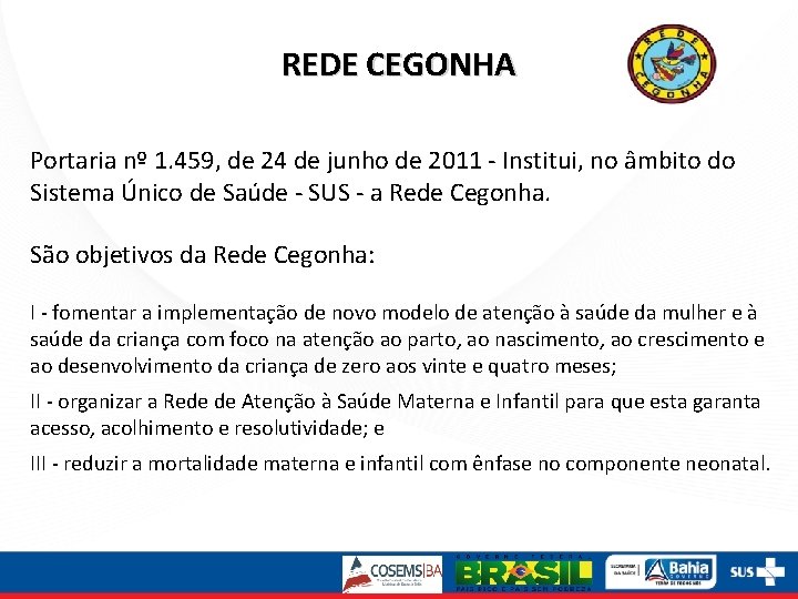 REDE CEGONHA Portaria nº 1. 459, de 24 de junho de 2011 - Institui,