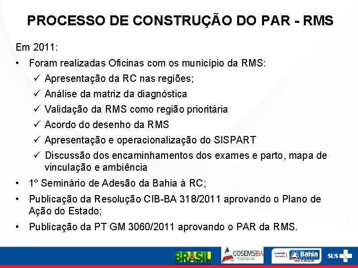 PROCESSO DE CONSTRUÇÃO DO PAR - RMS Em 2011: • Foram realizadas Oficinas com