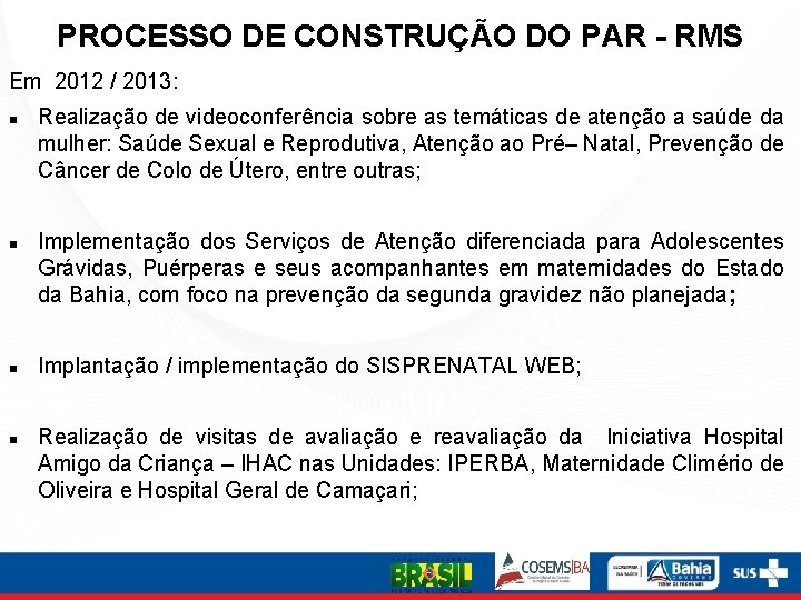 PROCESSO DE CONSTRUÇÃO DO PAR - RMS Em 2012 / 2013: Realização de videoconferência