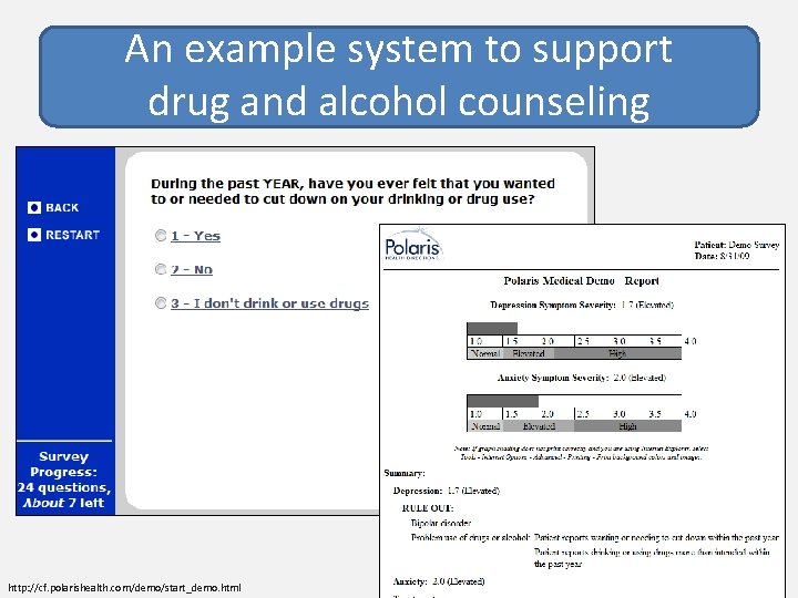 An example system to support drug and alcohol counseling http: //cf. polarishealth. com/demo/start_demo. html