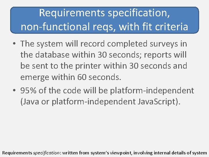 Requirements specification, non-functional reqs, with fit criteria • The system will record completed surveys