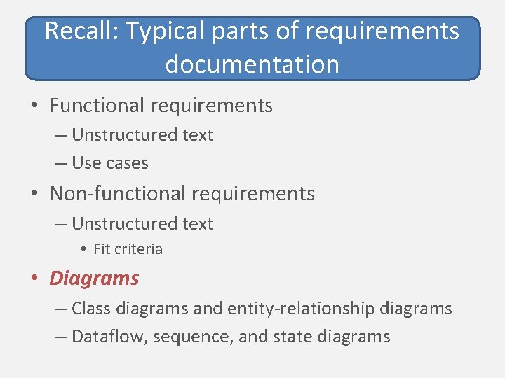 Recall: Typical parts of requirements documentation • Functional requirements – Unstructured text – Use