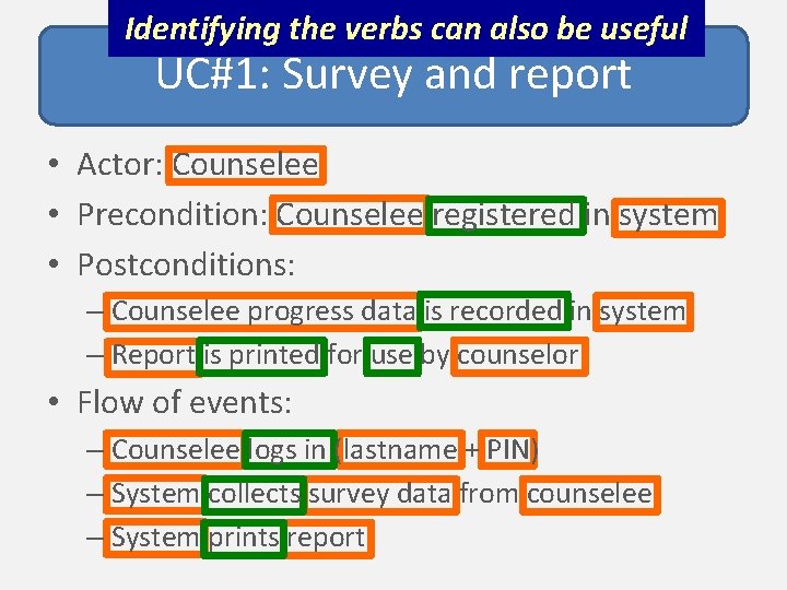 Identifying the verbs can also be useful UC#1: Survey and report • Actor: Counselee