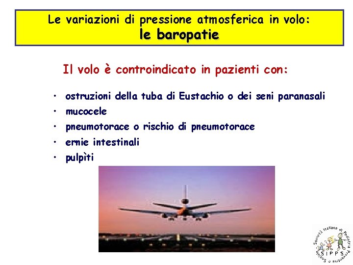 Le variazioni di pressione atmosferica in volo: le baropatie Il volo è controindicato in