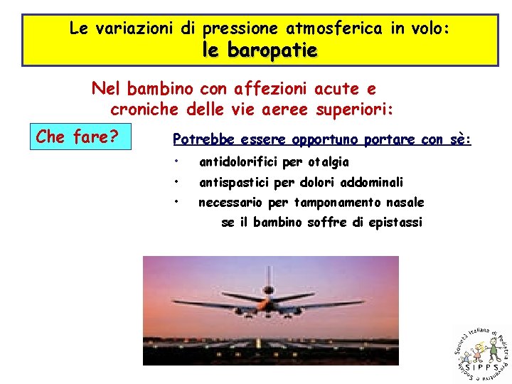 Le variazioni di pressione atmosferica in volo: le baropatie Nel bambino con affezioni acute
