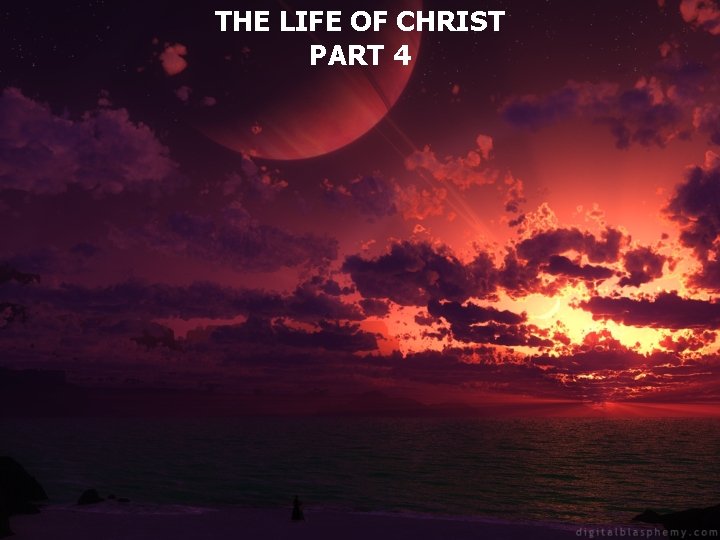 THE LIFE OF CHRIST PART 4 John 1