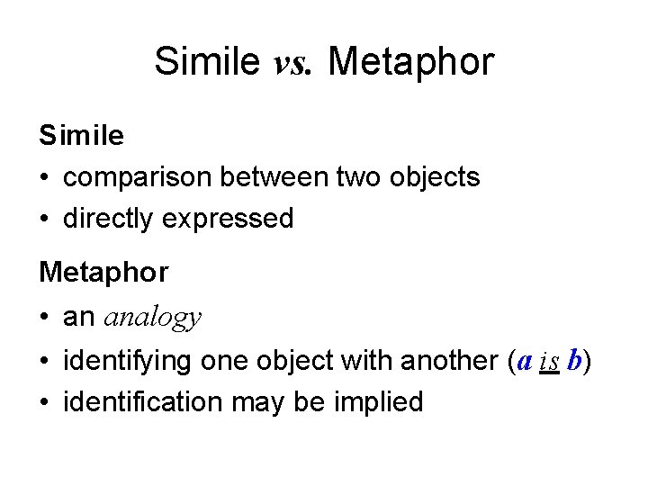 Simile vs. Metaphor Simile • comparison between two objects • directly expressed Metaphor •