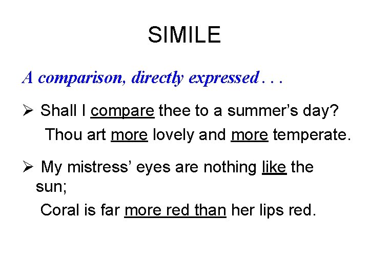 SIMILE A comparison, directly expressed. . . Ø Shall I compare thee to a