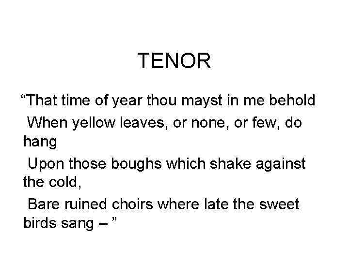 TENOR “That time of year thou mayst in me behold When yellow leaves, or