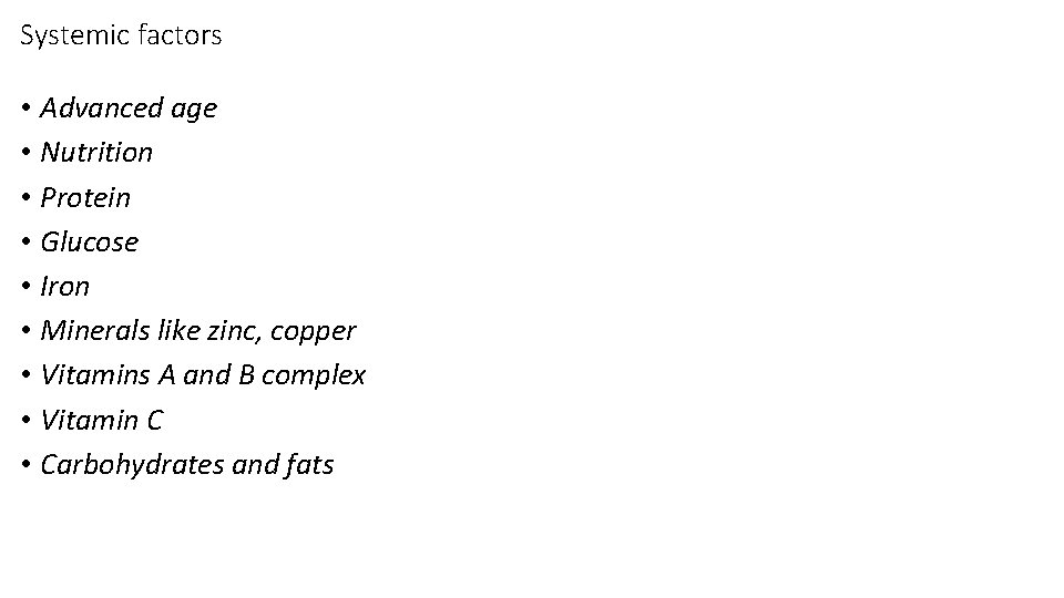 Systemic factors • Advanced age • Nutrition • Protein • Glucose • Iron • Systemic factors • Advanced age • Nutrition • Protein • Glucose • Iron •
