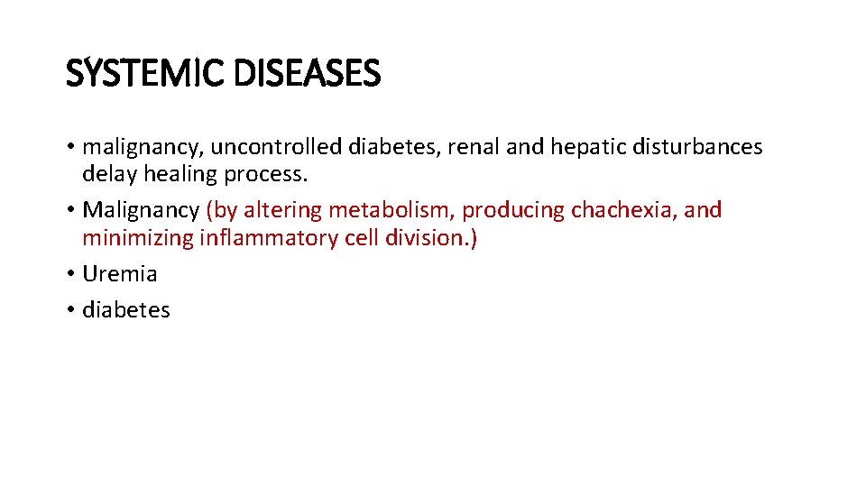 SYSTEMIC DISEASES • malignancy, uncontrolled diabetes, renal and hepatic disturbances delay healing process. • SYSTEMIC DISEASES • malignancy, uncontrolled diabetes, renal and hepatic disturbances delay healing process. •