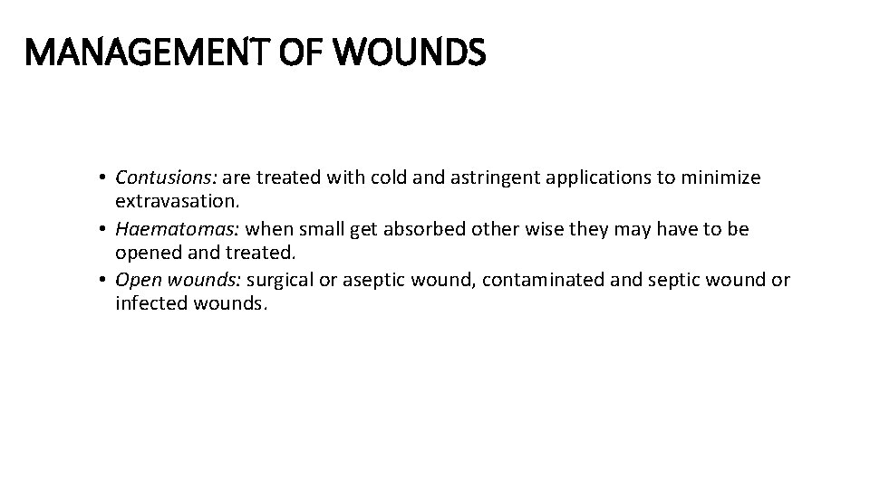 MANAGEMENT OF WOUNDS • Contusions: are treated with cold and astringent applications to minimize MANAGEMENT OF WOUNDS • Contusions: are treated with cold and astringent applications to minimize