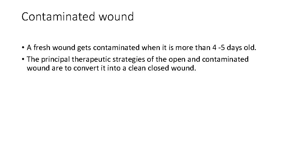 Contaminated wound • A fresh wound gets contaminated when it is more than 4 Contaminated wound • A fresh wound gets contaminated when it is more than 4