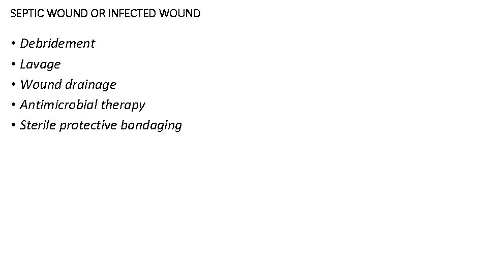 SEPTIC WOUND OR INFECTED WOUND • Debridement • Lavage • Wound drainage • Antimicrobial SEPTIC WOUND OR INFECTED WOUND • Debridement • Lavage • Wound drainage • Antimicrobial