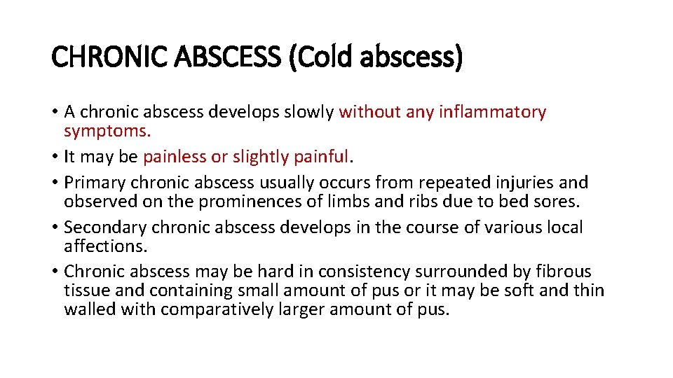 CHRONIC ABSCESS (Cold abscess) • A chronic abscess develops slowly without any inflammatory symptoms. CHRONIC ABSCESS (Cold abscess) • A chronic abscess develops slowly without any inflammatory symptoms.