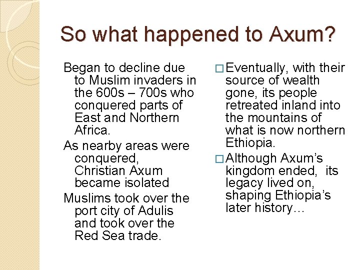 So what happened to Axum? Began to decline due to Muslim invaders in the